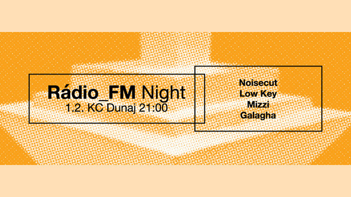 Rádio_FM Night: Noisecut / Low Key / Mizzi / Galagha