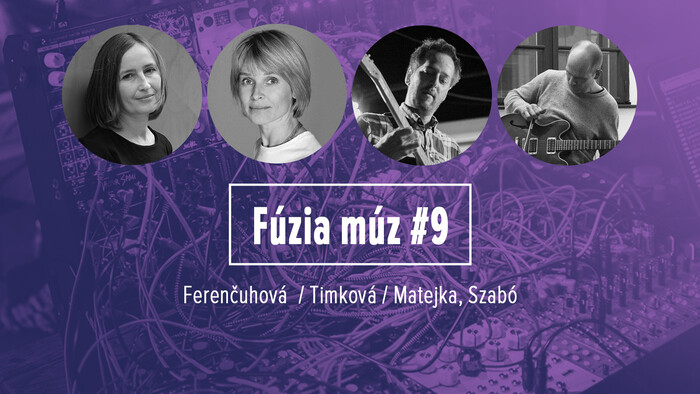 Fúzia múz #9: Ferenčuhová  / Timková / Matejka, Szabó