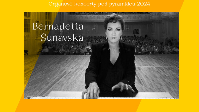 Organové koncerty pod pyramídou: Bernadetta Šuňavská (SK)